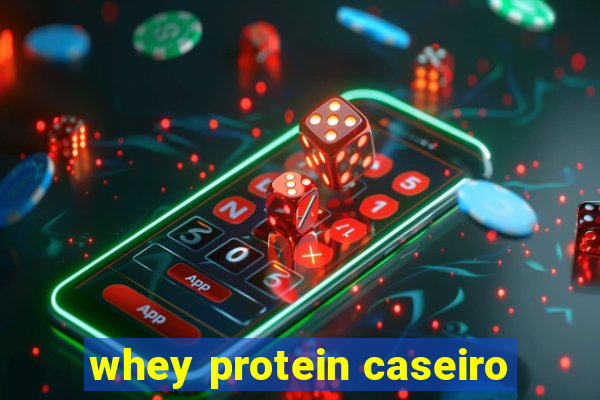 whey protein caseiro